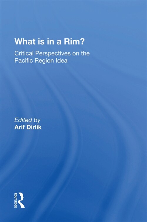 What Is In A Rim? : Critical Perspectives On The Pacific Region Idea (Paperback)