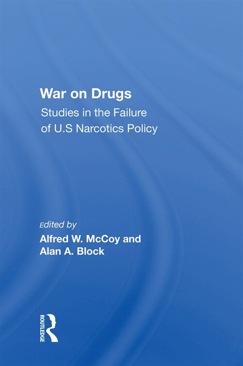 War On Drugs : Studies In The Failure Of U.s. Narcotics Policy (Paperback)