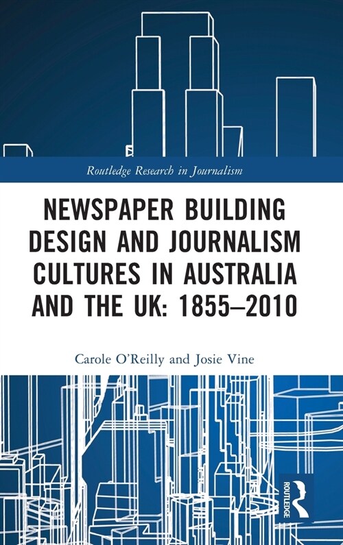 Newspaper Building Design and Journalism Cultures in Australia and the UK: 1855–2010 (Hardcover)