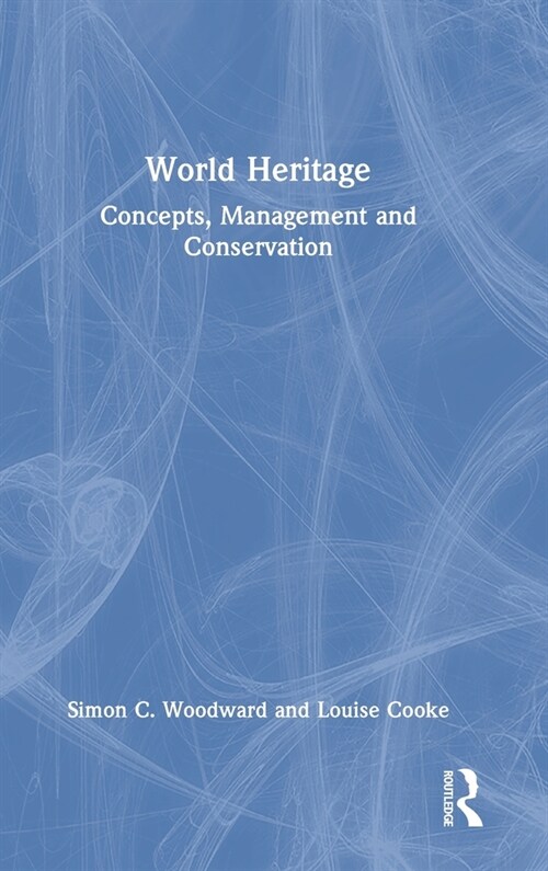 World Heritage : Concepts, Management and Conservation (Hardcover)