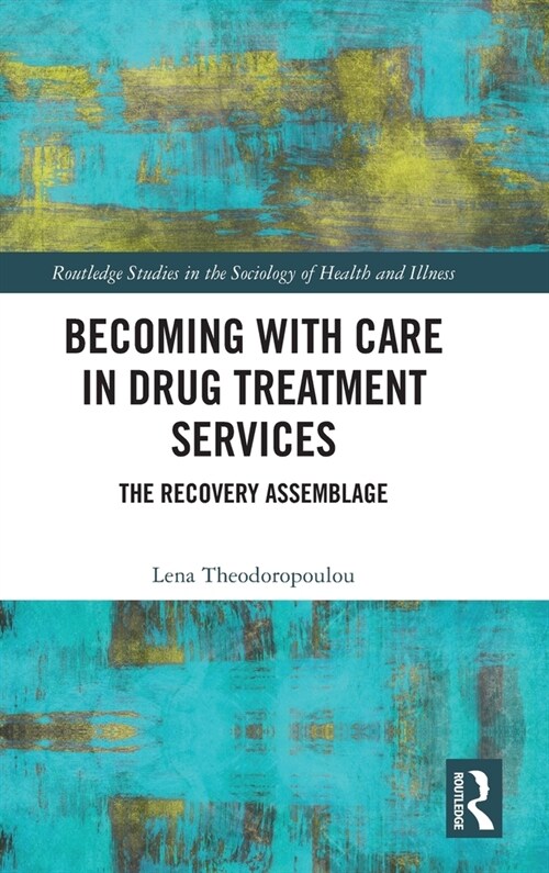 Becoming with Care in Drug Treatment Services : The Recovery Assemblage (Hardcover)