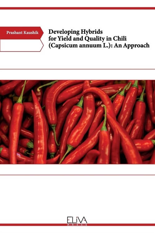 Developing Hybrids for Yield and Quality in Chili (Capsicum annuum L.): An Approach (Paperback)