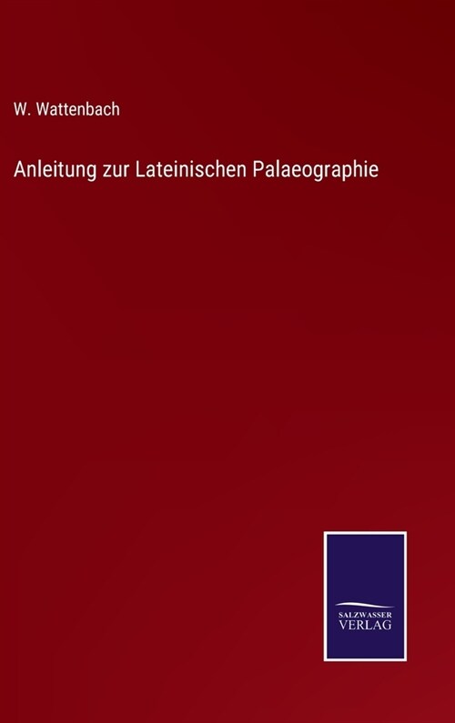 Anleitung zur Lateinischen Palaeographie (Hardcover)