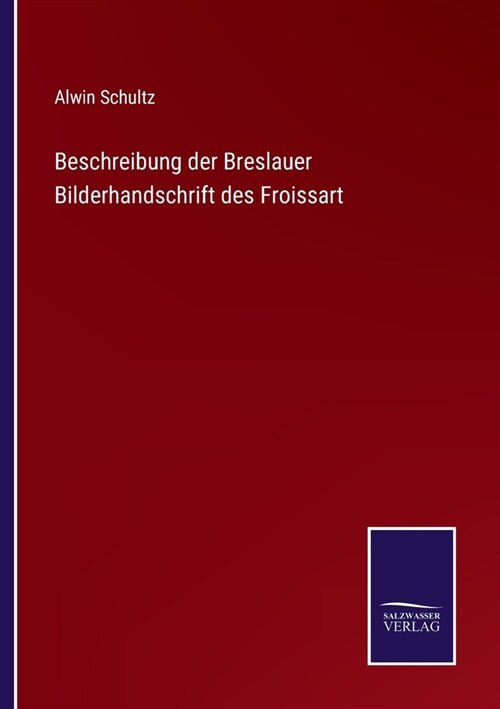 Beschreibung der Breslauer Bilderhandschrift des Froissart (Paperback)