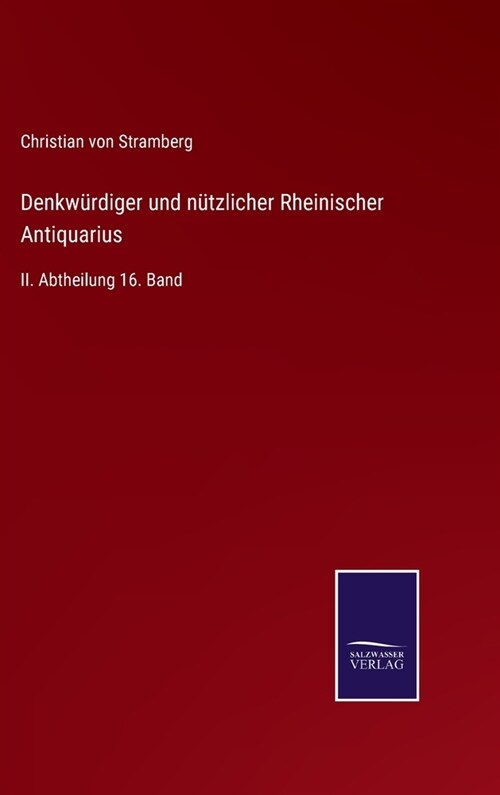 Denkw?diger und n?zlicher Rheinischer Antiquarius: II. Abtheilung 16. Band (Hardcover)