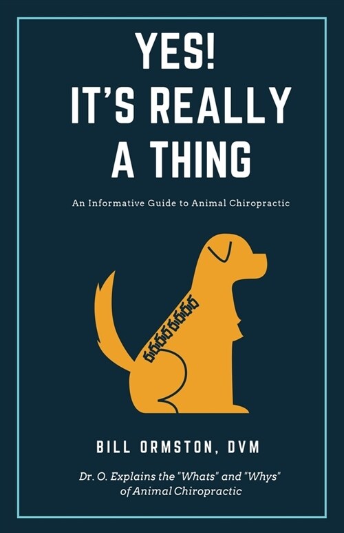 Yes! Its Really A Thing: An Informative Guide to Animal Chiropractic (Paperback)