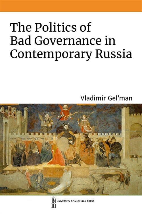 The Politics of Bad Governance in Contemporary Russia (Hardcover)