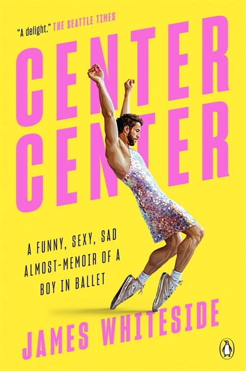 Center Center: A Funny, Sexy, Sad Almost-Memoir of a Boy in Ballet (Paperback)