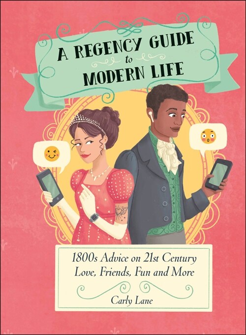 A Regency Guide to Modern Life: 1800s Advice on 21st Century Love, Friends, Fun and More (Hardcover)