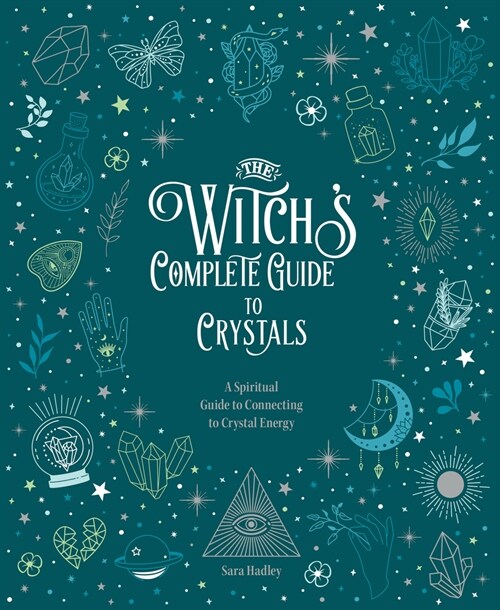 The Witchs Complete Guide to Crystals: A Spiritual Guide to Connecting to Crystal Energy (Hardcover)