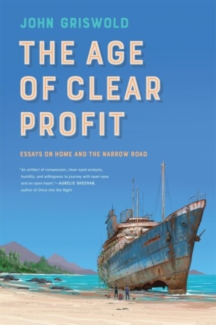 The Age of Clear Profit: Essays on Home and the Narrow Road (Paperback)