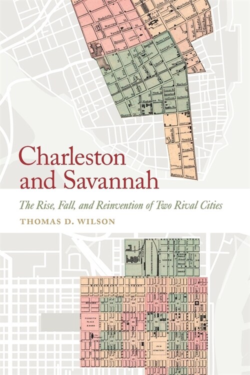 Charleston and Savannah: The Rise, Fall, and Reinvention of Two Rival Cities (Paperback)