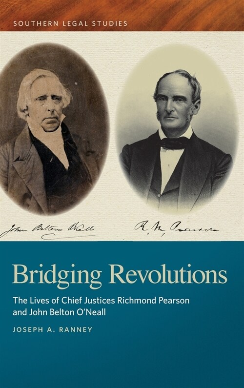 Bridging Revolutions: The Lives of Chief Justices Richmond Pearson and John Belton ONeall (Hardcover)