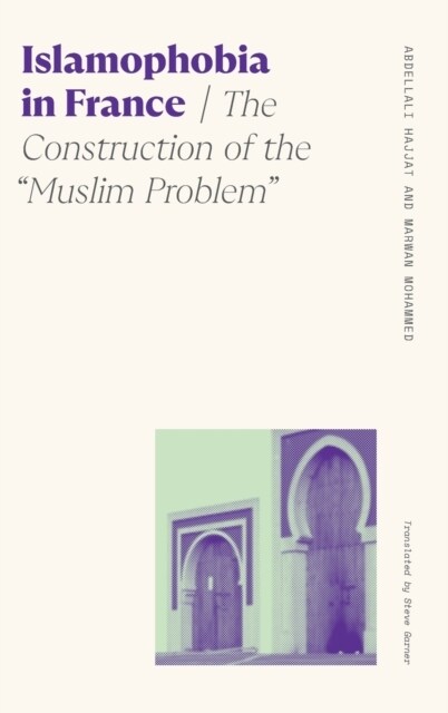 Islamophobia in France: The Construction of the Muslim Problem (Hardcover)