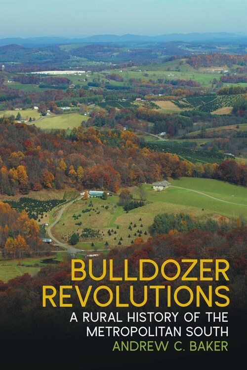 Bulldozer Revolutions: A Rural History of the Metropolitan South (Paperback)