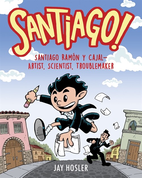 Santiago!: Santiago Ram? Y Cajal!artist, Scientist, Troublemaker (Paperback)