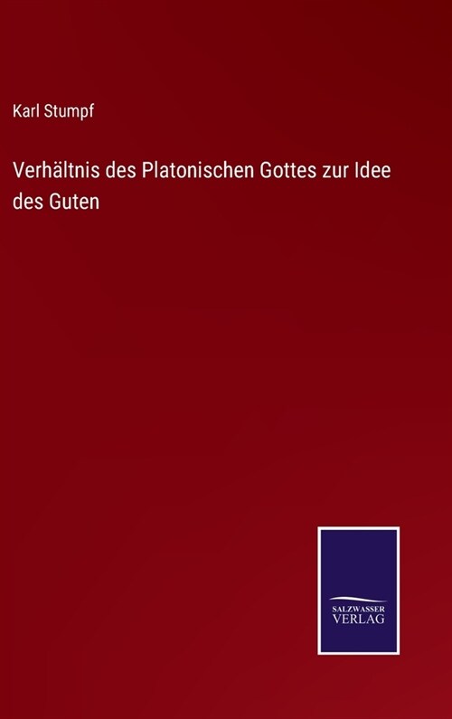 Verh?tnis des Platonischen Gottes zur Idee des Guten (Hardcover)