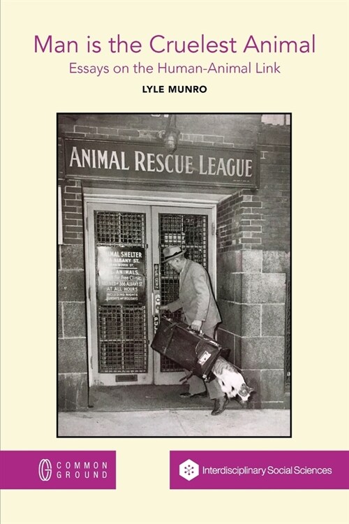 Man is the Cruelest Animal: Essays on the Human-Animal Link (Paperback)