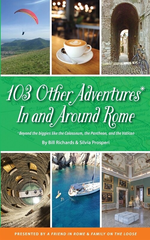 103 Other Adventures In and Around Rome: Beyond the Biggies like the Colosseum, the Pantheon, and the Vatican (Paperback)