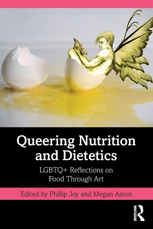 Queering Nutrition and Dietetics : LGBTQ+ Reflections on Food Through Art (Paperback)