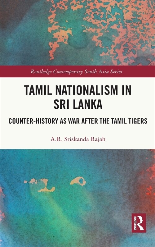 Tamil Nationalism in Sri Lanka : Counter-history as War after the Tamil Tigers (Hardcover)