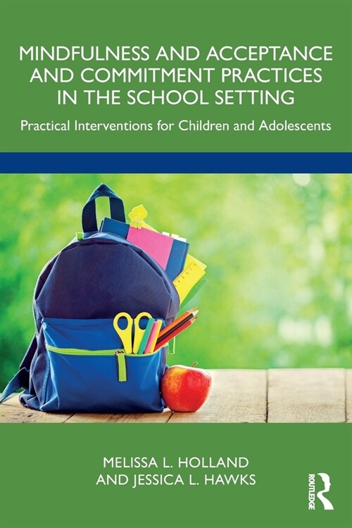 Mindfulness and Acceptance and Commitment Practices in the School Setting : Practical Interventions for Children and Adolescents (Paperback)
