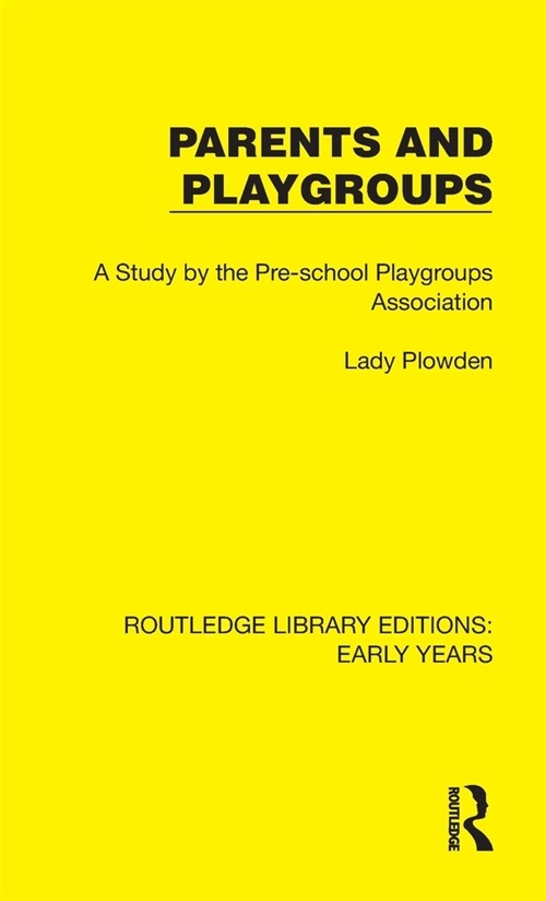 Parents and Playgroups : A Study by the Pre-school Playgroups Association (Hardcover)