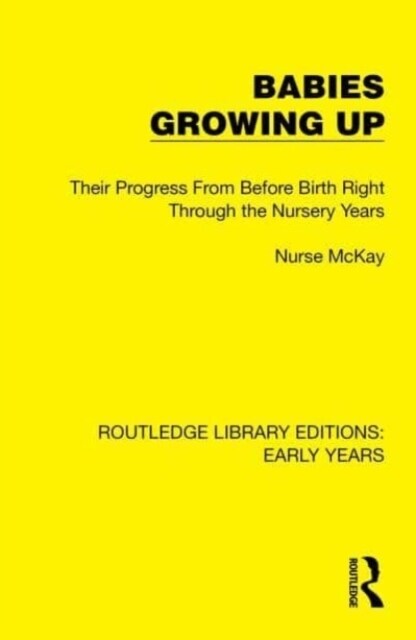 Babies Growing Up : Their Progress From Before Birth Right Through the Nursery Years (Hardcover)