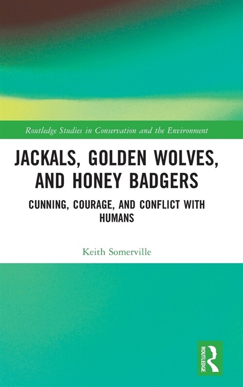 Jackals, Golden Wolves, and Honey Badgers : Cunning, Courage, and Conflict with Humans (Hardcover)