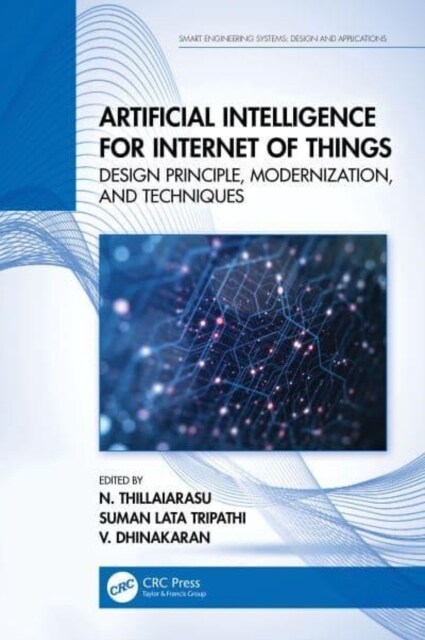 Artificial Intelligence for Internet of Things : Design Principle, Modernization, and Techniques (Hardcover)