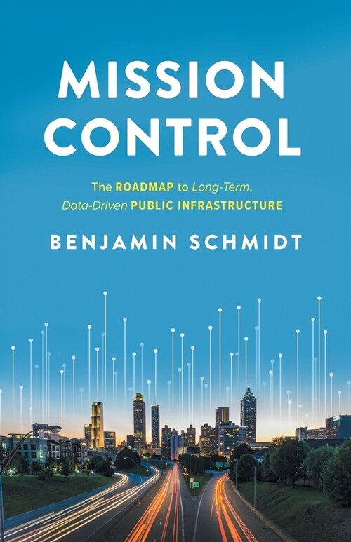 Mission Control: The Roadmap to Long-Term, Data-Driven Public Infrastructure (Paperback)