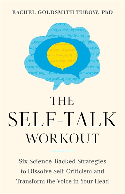 The Self-Talk Workout: Six Science-Backed Strategies to Dissolve Self-Criticism and Transform the Voice in Your Head (Paperback)