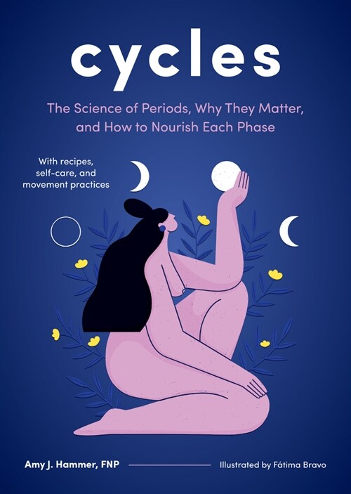 Cycles: The Science of Periods, Why They Matter, and How to Nourish Each Phase (Hardcover)
