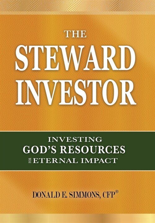The Steward Investor: Investing Gods Resources for Eternal Impact (Hardcover)