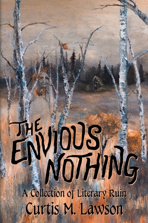 The Envious Nothing: A Collection of Literary Ruin (Paperback)