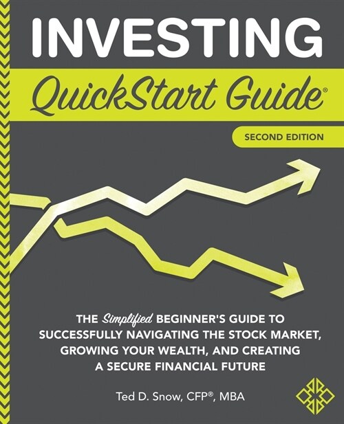 Investing QuickStart Guide - 2nd Edition: The Simplified Beginners Guide to Successfully Navigating the Stock Market, Growing Your Wealth & Creating (Paperback, 2)