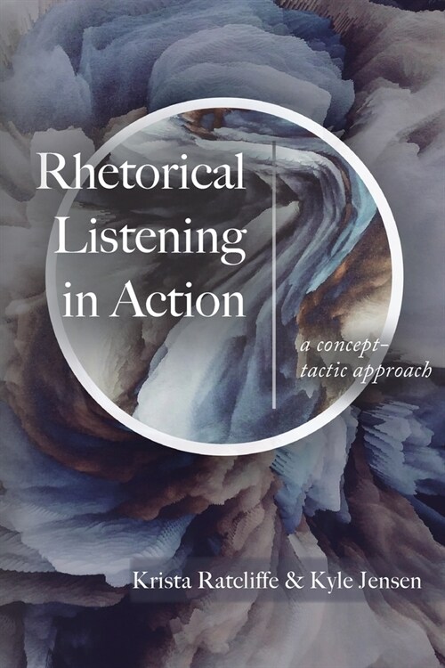 Rhetorical Listening in Action: A Concept-Tactic Approach (Paperback)