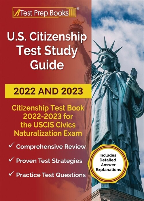 US Citizenship Test Study Guide 2022 and 2023: Citizenship Test Book 2022 - 2023 for all 100 USCIS Civics Naturalization Exam Questions [Includes Deta (Paperback)