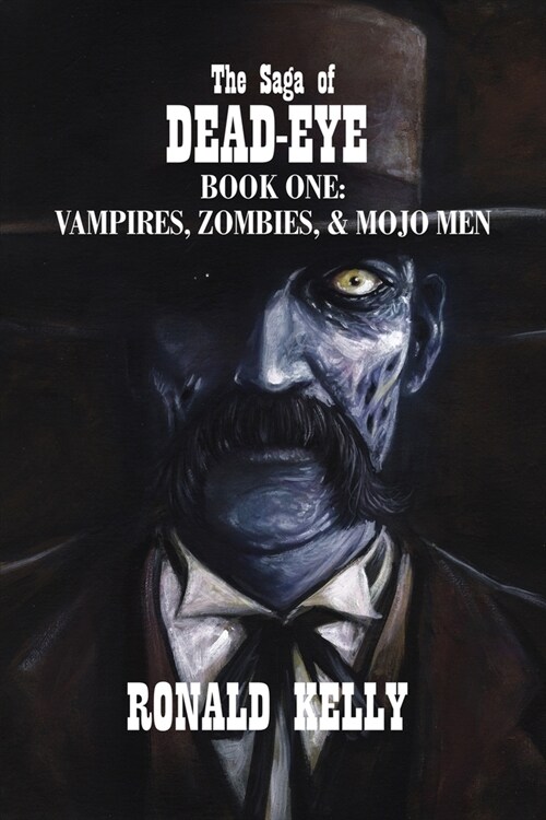 The Saga of Dead-Eye: Book One: Vampires, Zombies, & Mojo Men (Paperback)