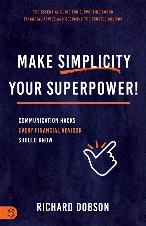 Make Simplicity Your Superpower!: Communication Hacks Every Financial Advisor Should Know (Paperback)