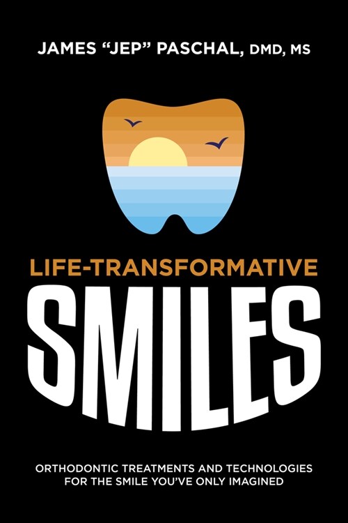 Life Transformative Smiles: Orthodontic Treatments and Technologies for the Smile Youve Only Imagined (Paperback)