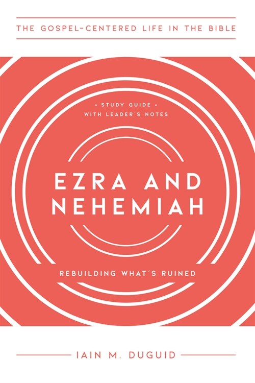 Ezra and Nehemiah: Rebuilding Whats Ruined, Study Guide with Leaders Notes (Paperback)