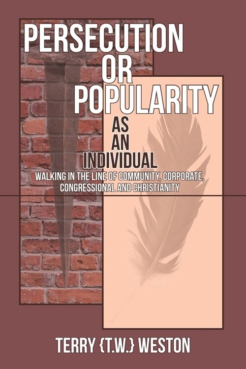 Persecution or Popularity as an Individual: Walking in the Line of Community, Corporate, Congressional and Christianity (Paperback)