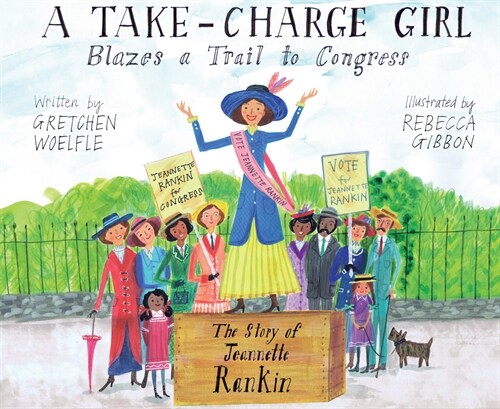 A Take-Charge Girl Blazes a Trail to Congress: The Story of Jeannette Rankin (Hardcover)