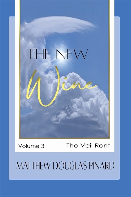 The New Wine: Volume III The Veil Rent (Hardcover)