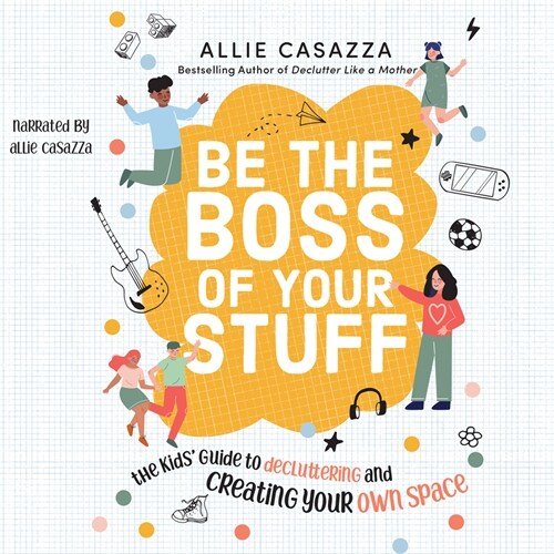 Be the Boss of Your Stuff: The Kids Guide to Decluttering and Creating Your Own Space (MP3 CD)