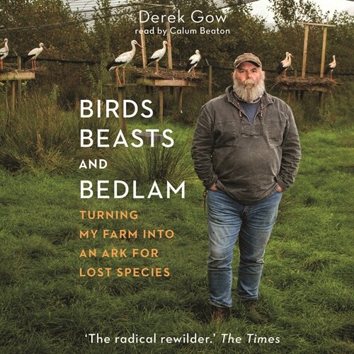 Birds, Beasts, and Bedlam: Turning My Farm Into an Ark for Lost Species (Audio CD)