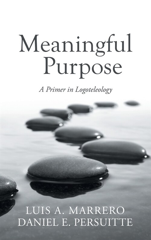 Meaningful Purpose: A Primer in Logoteleology (Hardcover)