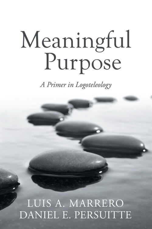 Meaningful Purpose: A Primer in Logoteleology (Paperback)