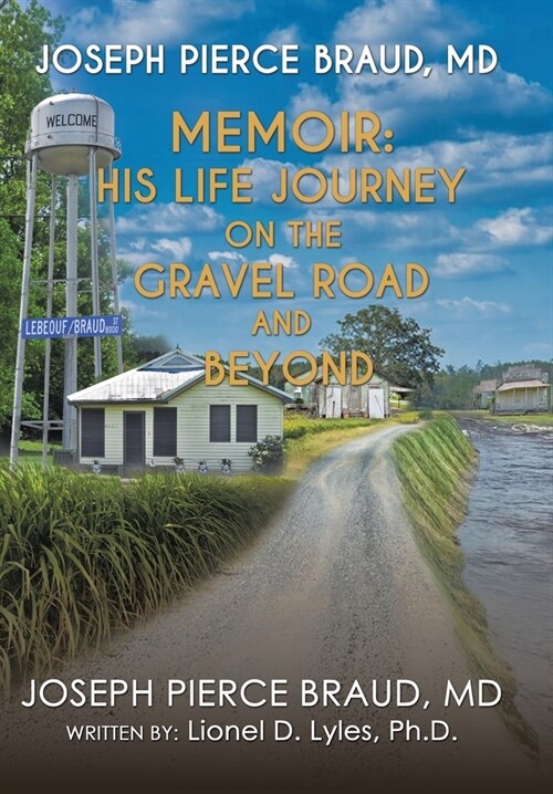 The Memoir of Joseph Pierce Braud, Md: His Life Journey on the Gravel Road and Beyond: As Told to Dr. Lionel D. Lyles (Hardcover)